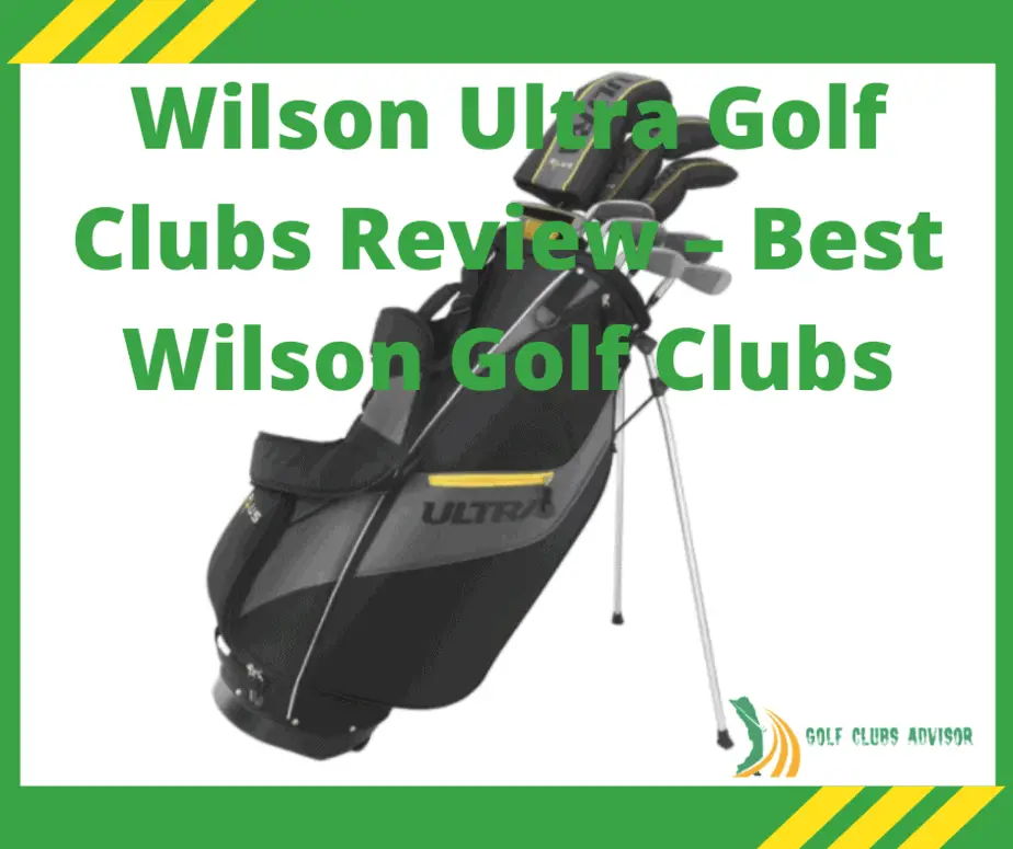 Wilson Ultra Golf Clubs Review – Best Wilson Golf Clubs