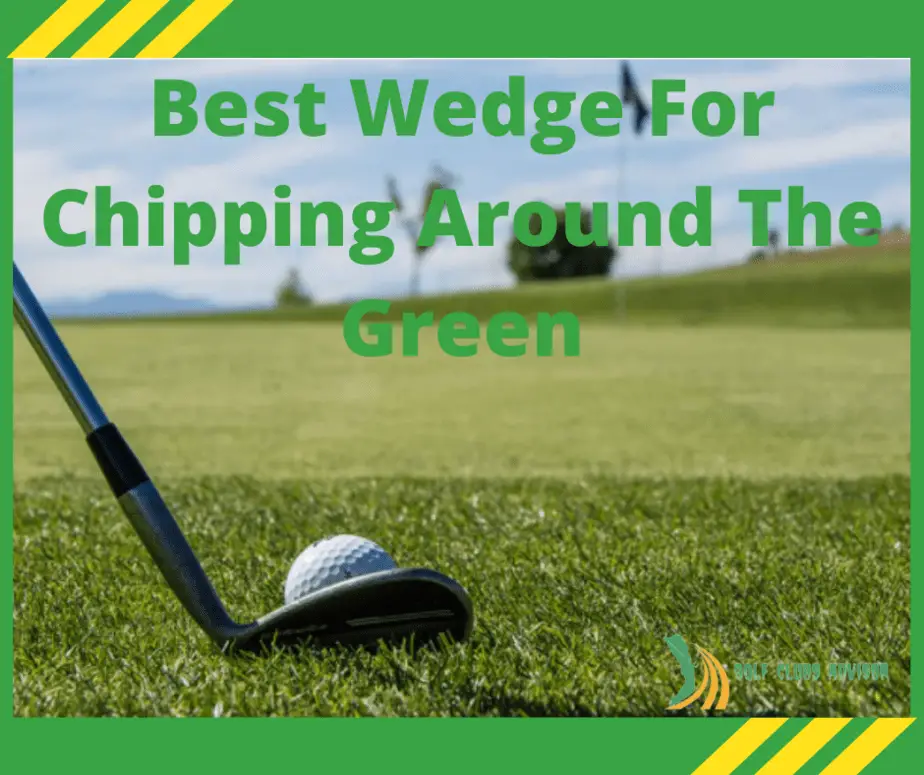 Best Wedge For Chipping Around The Green